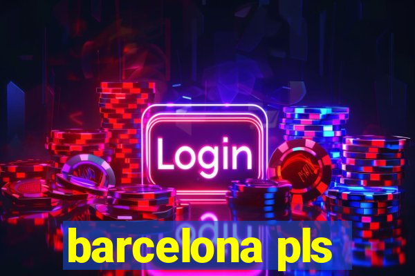 barcelona pls